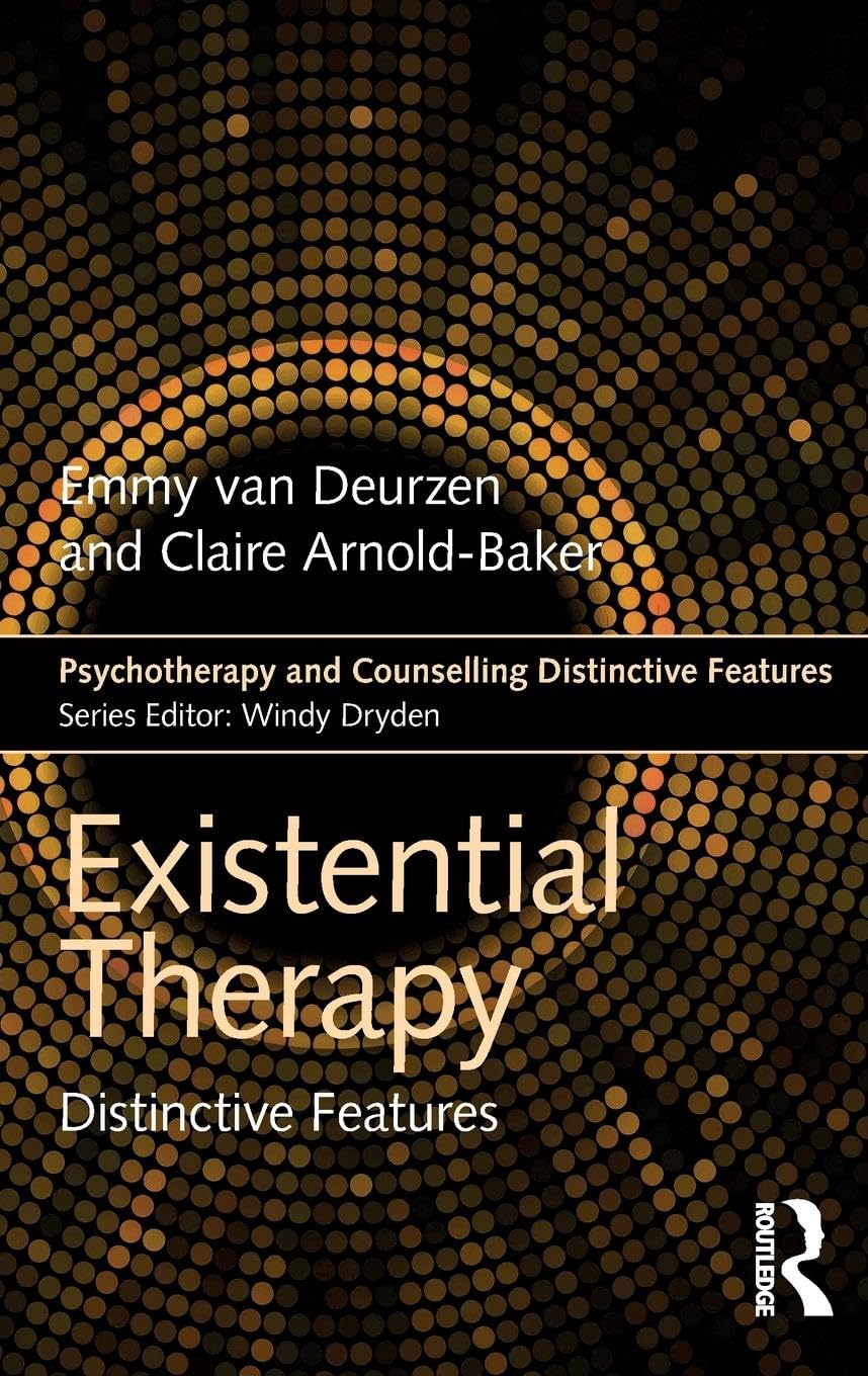 Emmy van Deurzen Existential Therapy, Distinctive Features (Psychotherapy And Counselling Distinctive Features)