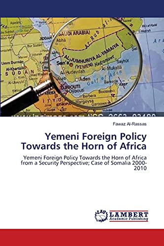Yemeni Foreign Policy Towards the Horn of Africa: Yemeni Foreign Policy Towards the Horn of Africa from a Security Perspective; Case of Somalia 2000-2010