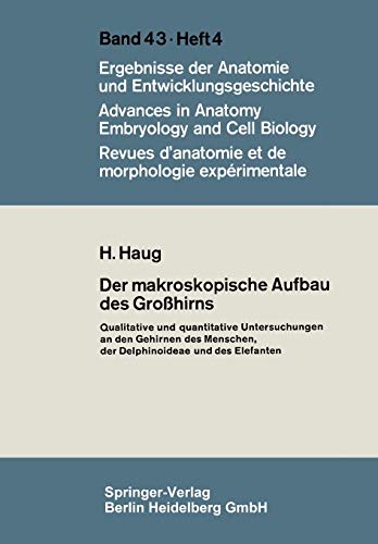 Der Makroskopische Aufbau des Großhirns: Qualitative und quantitative Untersuchungen an den Gehirnen des Menschen, der Delphinoideae und des Elefanten ... Anatomy, Embryology and Cell Biology, 43/4)