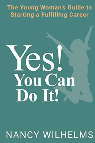 YES! YOU CAN DO IT!: The Young Woman's Guide to Starting a Fulfilling Career
