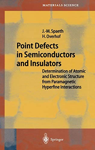Point Defects in Semiconductors and Insulators: Determination of Atomic and Electronic Structure from Paramagnetic Hyperfine Interactions (Springer Series in Materials Science, 51, Band 51)