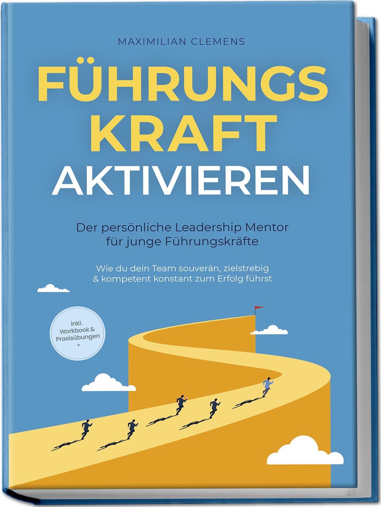 Clemens, Maximilian: FührungsKRAFT aktivieren - Der persönliche Leadership Mentor für junge Führungskräfte: Wie du dein Team souverän, zielstrebig & kompetent konstant zum Erfolg führst - inkl. Workbook & Praxisübungen