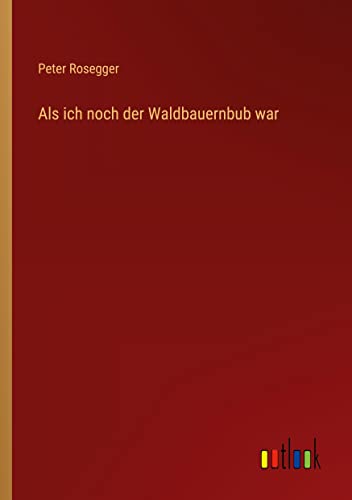 Als ich noch der Waldbauernbub war