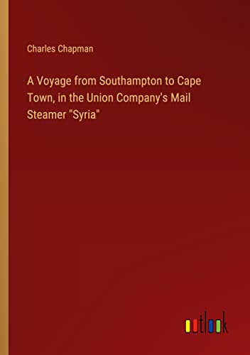 A Voyage from Southampton to Cape Town, in the Union Company's Mail Steamer Syria
