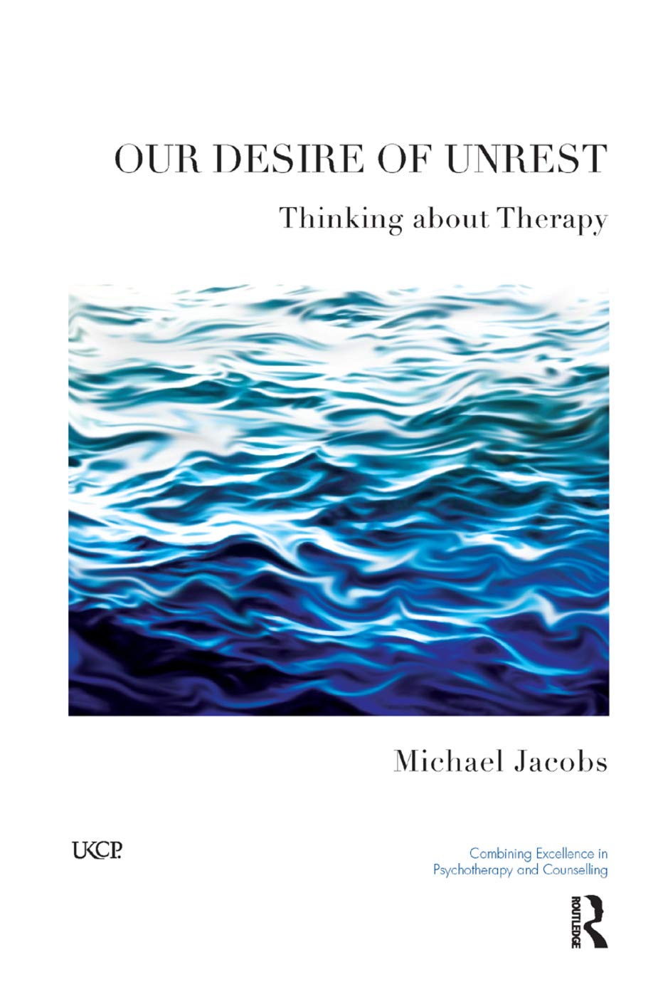 Our Desire of Unrest: Thinking About Therapy (United Kingdom Council for Psychotherapy)