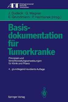 Basisdokumentation für Tumorkranke: Prinzipien und Verschlüsselungsanweisungen für Klinik und Praxis (Tumordokumentation in Klinik und Praxis)