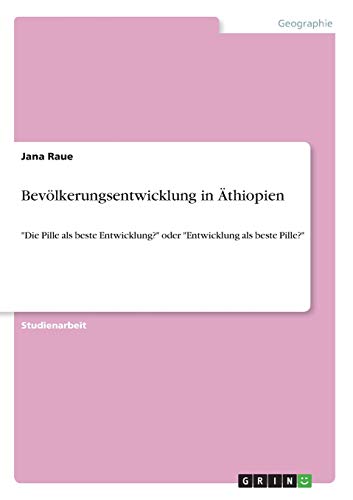 Bevölkerungsentwicklung in Äthiopien: Die Pille als beste Entwicklung? oder Entwicklung als beste Pille?