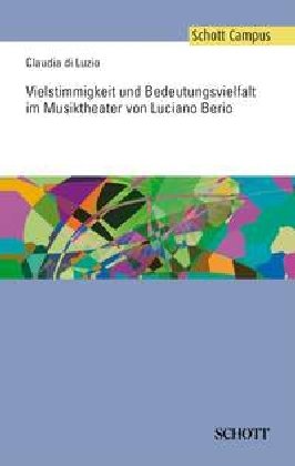 Vielstimmigkeit und Bedeutungsvielfalt im Musiktheater von Luciano Berio (Schott Campus)