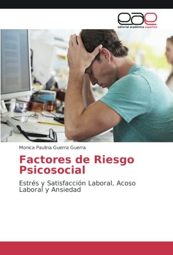 Factores de Riesgo Psicosocial: Estrés y Satisfacción Laboral, Acoso Laboral y Ansiedad