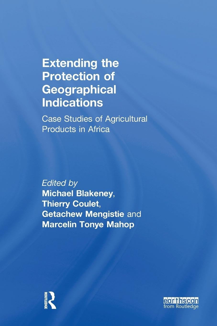 Thierry Coulet Extending The Protection Of Geographical Indications, Case Studies Of Agricultural Products In Africa