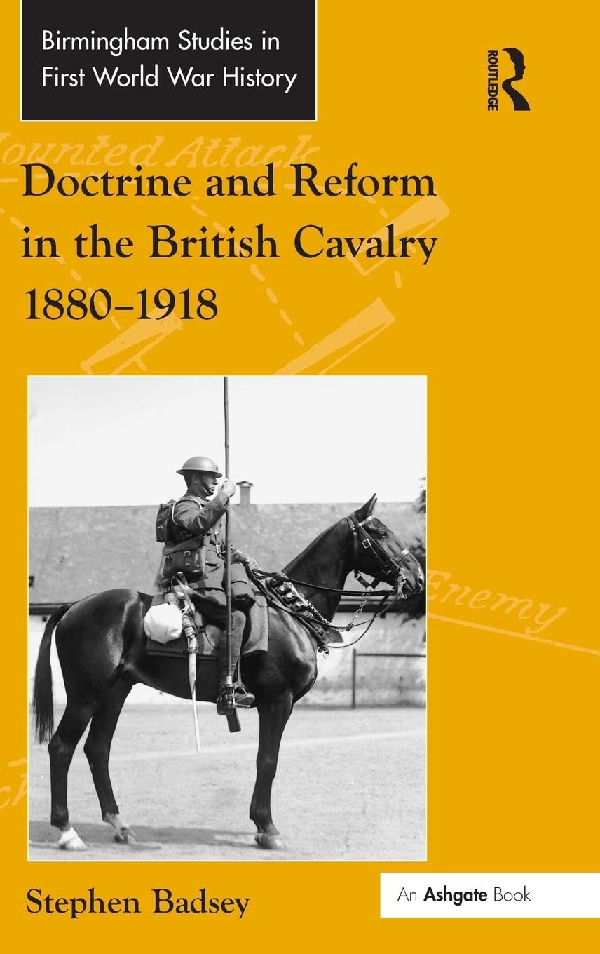 Doctrine and Reform in the British Cavalry 1880-1918 (Birmingham Studies in First World War History)