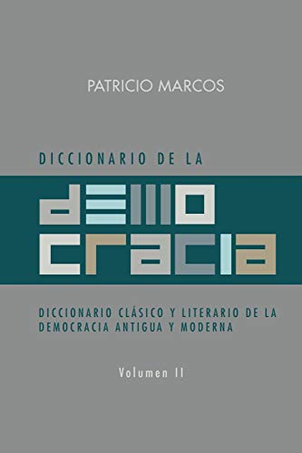 DICCIONARIO DE LA DEMOCRACIA: DICCIONARIO CLÁSICO Y LITERARIO DE LA DEMOCRACIA ANTIGUA Y MODERNA: Diccionario Clasico y Literario de La Democracia Antigua y Moderna