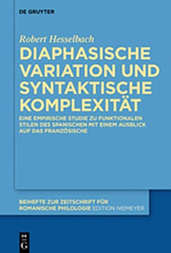 Diaphasische Variation und syntaktische Komplexität: Eine empirische Studie zu funktionalen Stilen des Spanischen mit einem Ausblick auf das ... für romanische Philologie, Band 433)