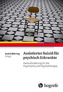 Assistierter Suizid für psychisch Erkrankte: Herausforderung für die Psychiatrie und Psychotherapie