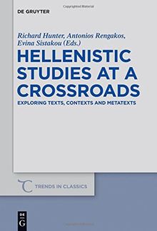 Hellenistic Studies at a Crossroads: Exploring Texts, Contexts and Metatexts (Trends in Classics - Supplementary Volumes, Band 25)