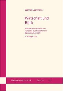 Wirtschaft und Ethik: Massstäbe wirtschaftlichen Handelns aus biblischer und ökonomischer Sicht