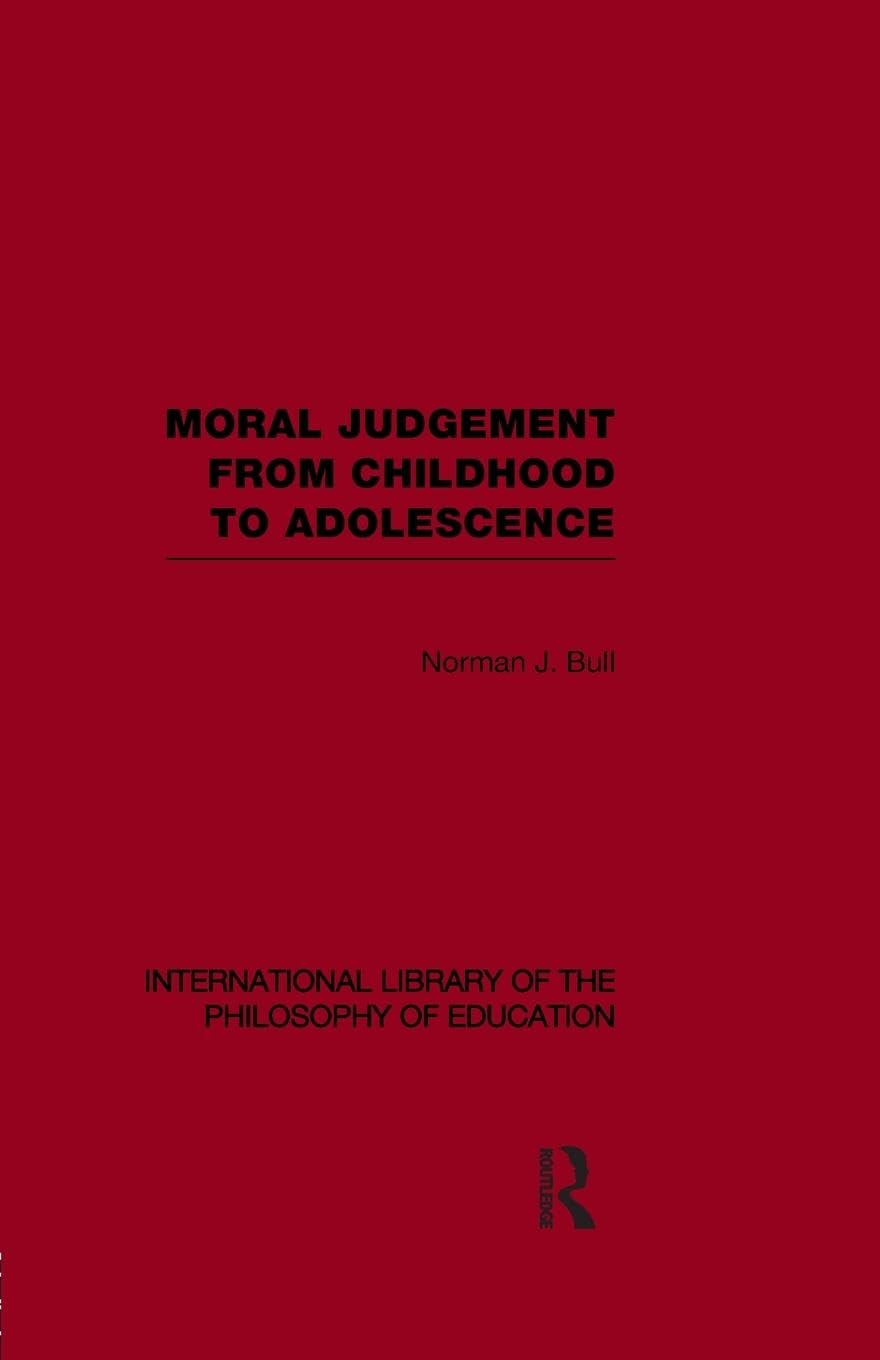 Moral Judgement from Childhood to Adolescence (International Library of the Philosophy of Education Volume 5) (International Library of the Philosophy of Education, 5, Band 5)