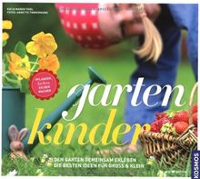 gartenkinder: Pflanzen, lachen, selber machen: Den Garten gemeinsam erleben. Die besten Ideen für Groß und Klein