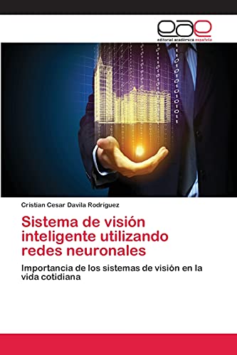 Sistema de visión inteligente utilizando redes neuronales: Importancia de los sistemas de visión en la vida cotidiana