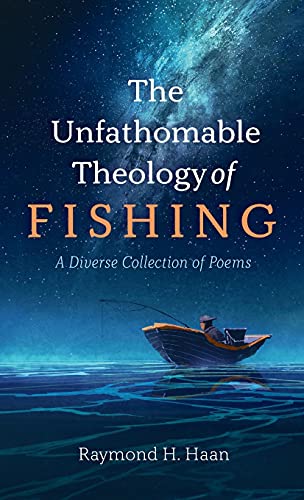 The Unfathomable Theology of Fishing: A Diverse Collection of Poems