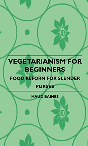 Vegetarianism for Beginners - Food Reform for Slender Purses