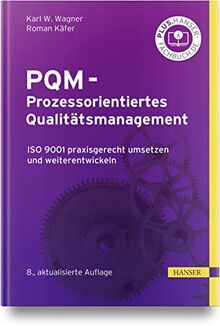 PQM - Prozessorientiertes Qualitätsmanagement: ISO 9001 praxisgerecht umsetzen und weiterentwickeln