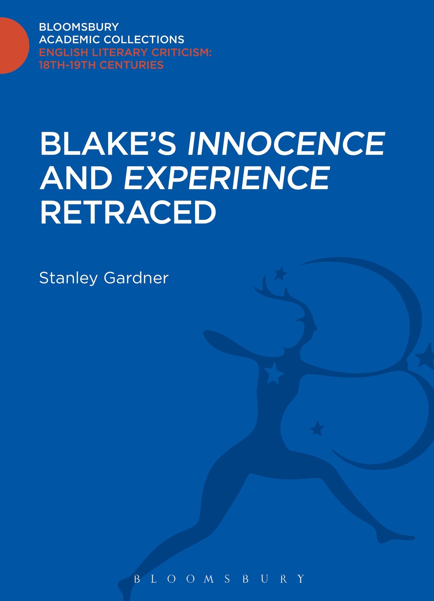 Blake's 'Innocence' and 'Experience' Retraced (Bloomsbury Academic Collections: English Literary Criticism)