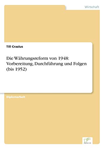 Die Währungsreform von 1948: Vorbereitung, Durchführung und Folgen (bis 1952)