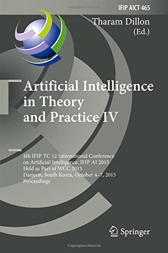Artificial Intelligence in Theory and Practice IV: 4th IFIP TC 12 International Conference on Artificial Intelligence, IFIP AI 2015, Held as Part of ... in Information and Communication Technology)