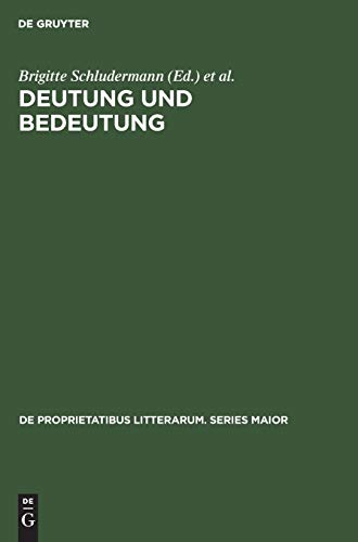 Deutung und Bedeutung: Studies in German and comparative literature presented to Karl-Werner Maurer (De Proprietatibus Litterarum. Series Maior, 25, Band 25)
