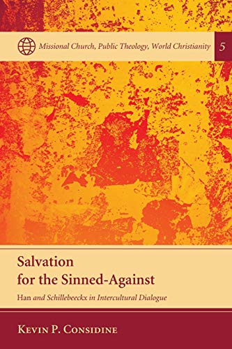 Salvation for the Sinned-Against: Han and Schillebeeckx in Intercultural Dialogue (Missional Church, Public Theology, World Christianity, Band 5)
