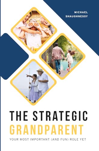 The Strategic Grandparent: Your Most Important (and Fun) Role Yet