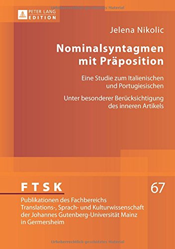 Nominalsyntagmen mit Präposition: Eine Studie zum Italienischen und Portugiesischen- Unter besonderer Berücksichtigung des inneren Artikels (FTSK. ... Gutenberg-Universität Mainz in Germersheim)