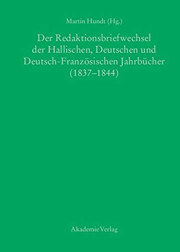 Der Redaktionsbriefwechsel der Hallischen, Deutschen und Deutsch-Französischen Jahrbücher (1837-1844)