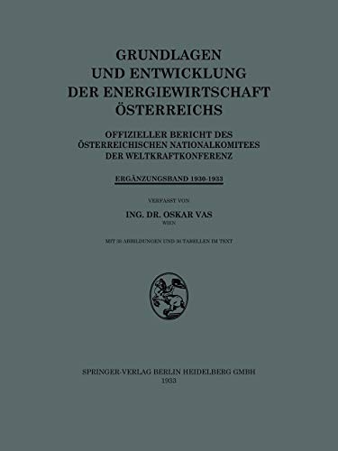 Grundlagen und Entwicklung der Energiewirtschaft Österreichs: Offizieller Bericht des Österreichischen Nationalkomitees der Weltkraftkonferenz