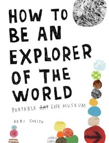 How to Be an Explorer of the World: Portable Life Museum