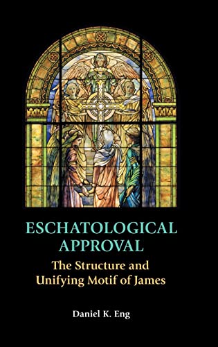 Eschatological Approval: The Structure and Unifying Motif of James (New Testament Monographs, Band 45)