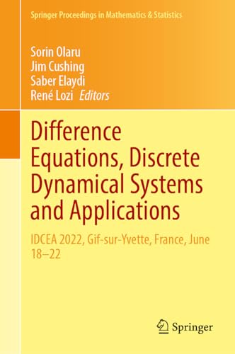 Difference Equations, Discrete Dynamical Systems and Applications: IDCEA 2022, Gif-sur-Yvette, France, June 18–22 (Springer Proceedings in Mathematics & Statistics, 444, Band 444)
