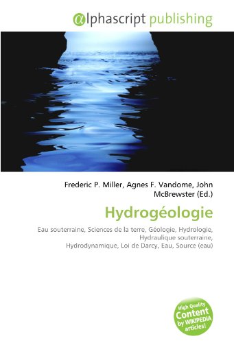 Hydrogéologie: Eau souterraine, Sciences de la terre, Géologie, Hydrologie, Hydraulique souterraine, Hydrodynamique, Loi de Darcy, Eau, Source (eau)