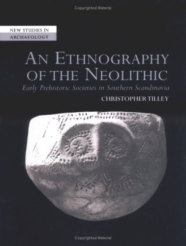 An Ethnography of the Neolithic: Early Prehistoric Societies in Southern Scandinavia (New Studies in Archaeology)