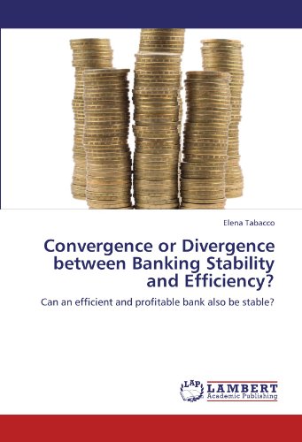 Convergence or Divergence between Banking Stability and Efficiency?: Can an efficient and profitable bank also be stable?