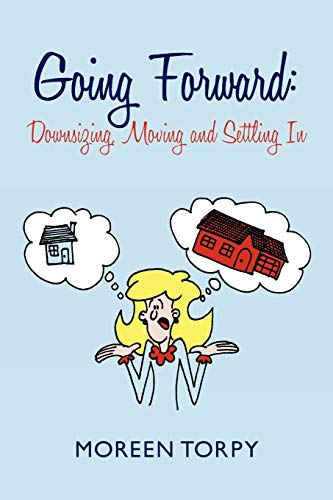 Going Forward: Downsizing, Moving and Settling In