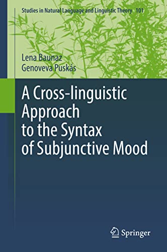 A Cross-linguistic Approach to the Syntax of Subjunctive Mood (Studies in Natural Language and Linguistic Theory, 101, Band 101)