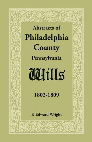 Abstracts of Philadelphia County [Pennsylvania] Wills, 1802-1809