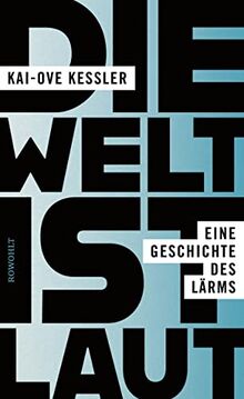 Die Welt ist laut: Eine Geschichte des Lärms