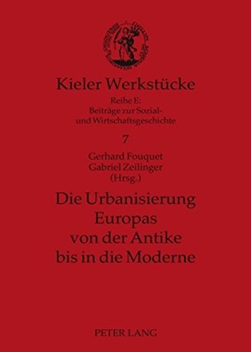 Die Urbanisierung Europas von der Antike bis in die Moderne (Kieler Werkstücke)