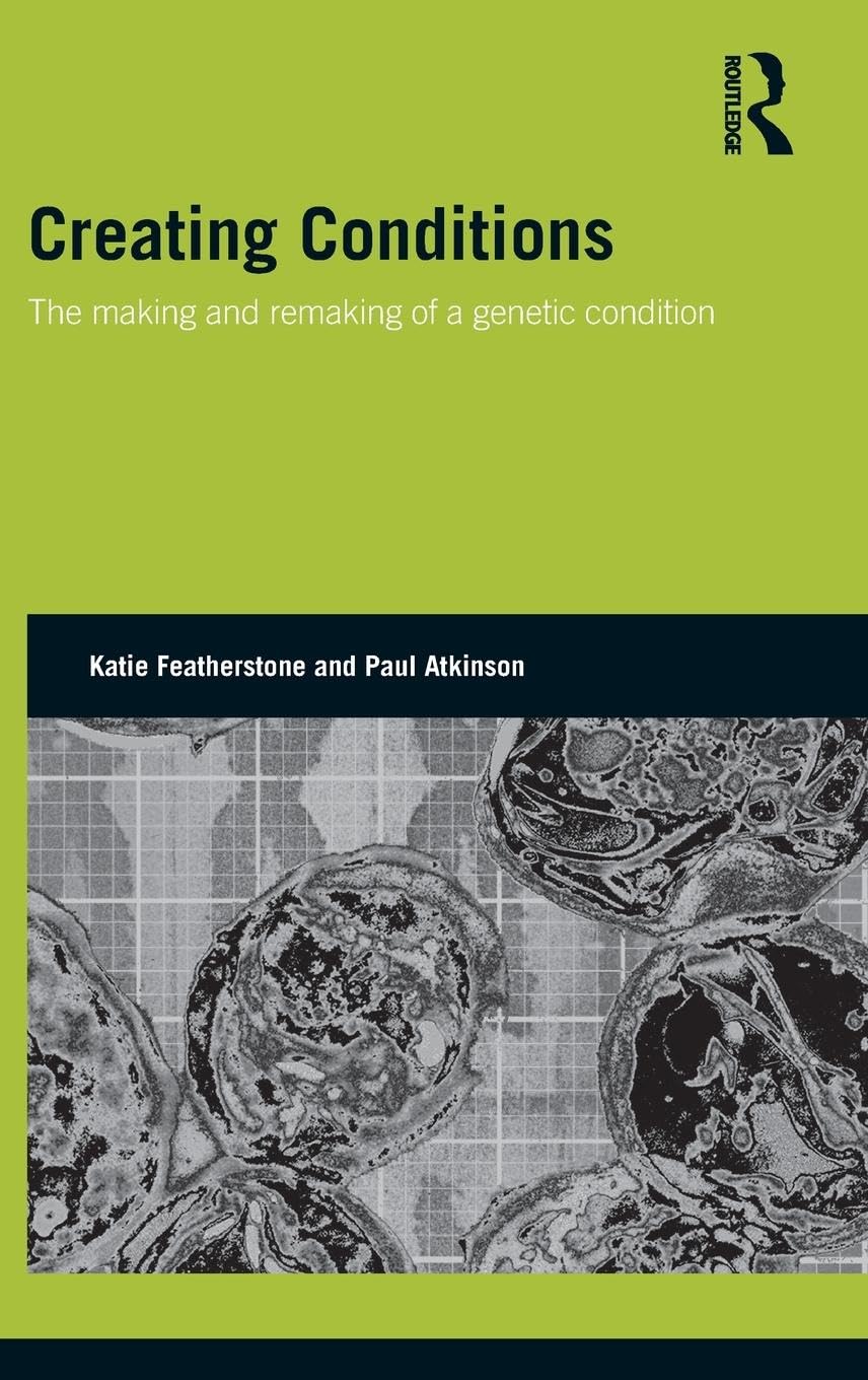 Creating Conditions: The making and remaking of a genetic syndrome (Genetics and Society)