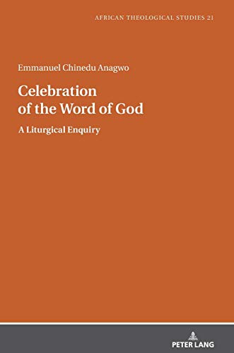 Celebration of the Word of God: A Liturgical Enquiry (African Theological Studies / Etudes Théologiques Africaines, Band 21)