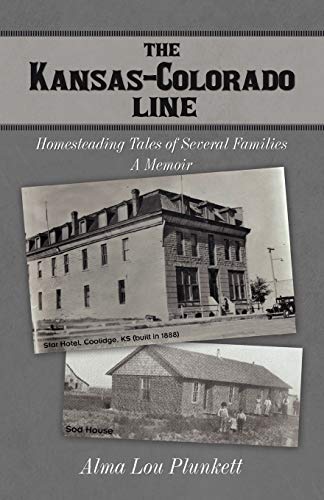 The Kansas-Colorado Line: Homesteading Tales of Several Families A Memoir