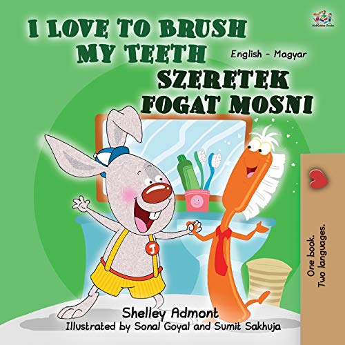I Love to Brush My Teeth (English Hungarian Bilingual Book for Kids) (English Hungarian Bilingual Collection)